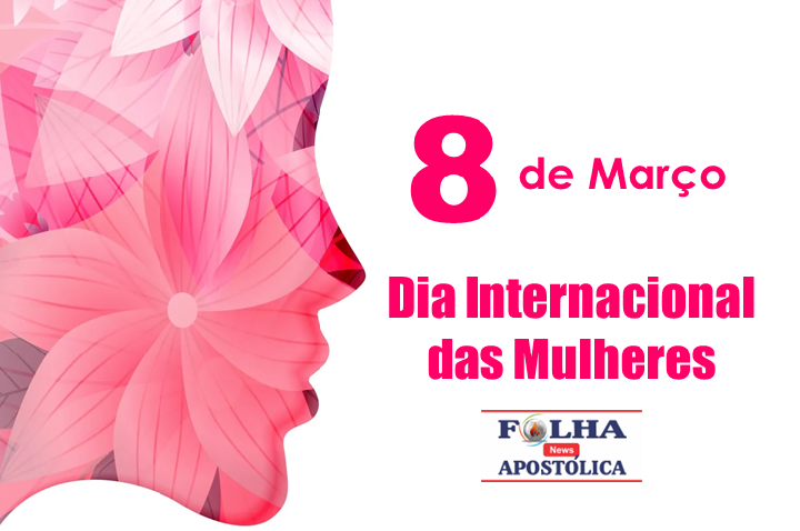 8 de Março - Dia Internacional das Mulheres